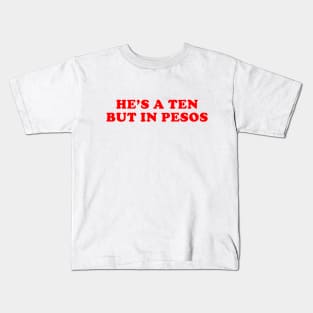 Funny He's a ten but in pesos Kids T-Shirt